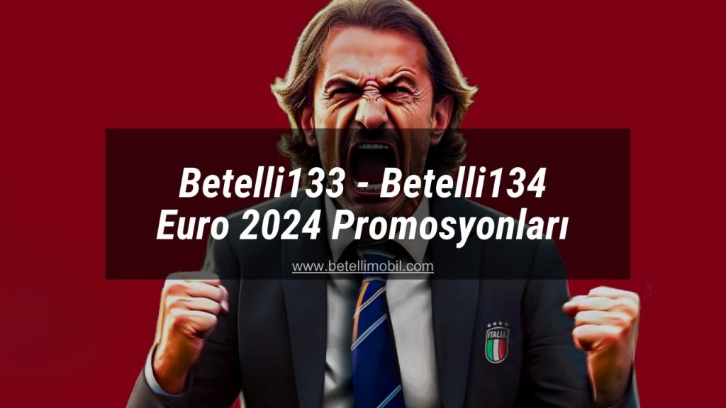 Betelli133 - Betelli134 Euro 2024 Promosyonları